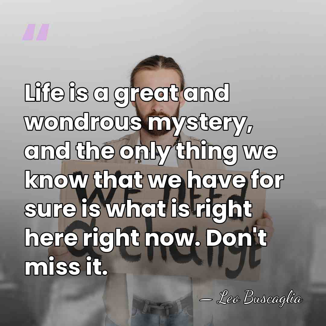 Life is a great and wondrous mystery, and the only thing we&hellip; - Leo Buscaglia