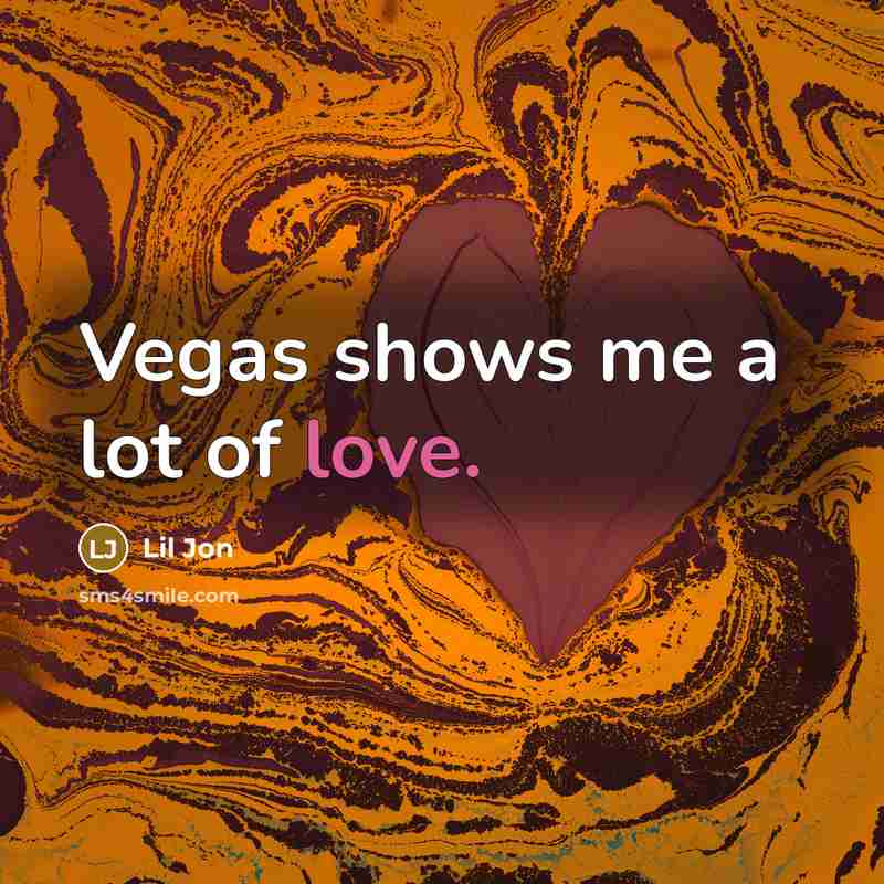 “Vegas shows me a lot of love.…” quote by Lil Jon