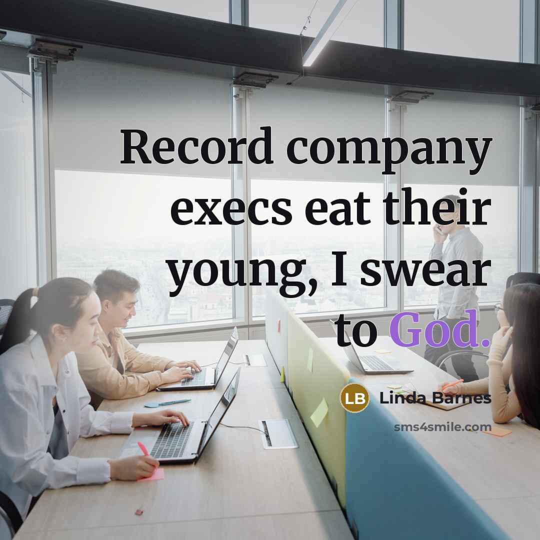 “Record company execs eat their young, I swear to God.…” quote by Linda Barnes