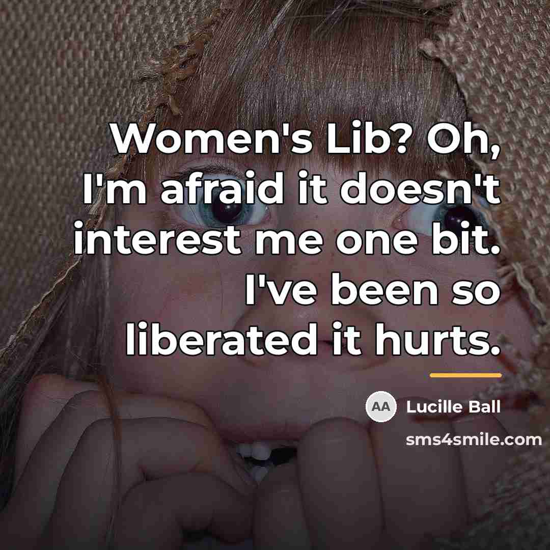 “Women's Lib? Oh, I'm afraid it doesn't interest me one…” quote by Lucille Ball