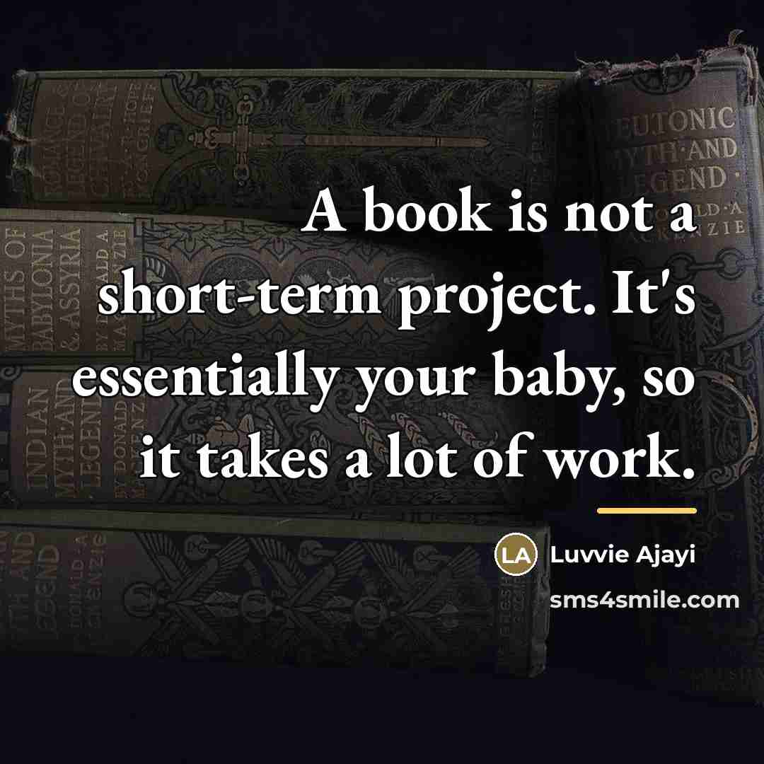 “A book is not a short-term project. It's essentially your…” quote by Luvvie Ajayi
