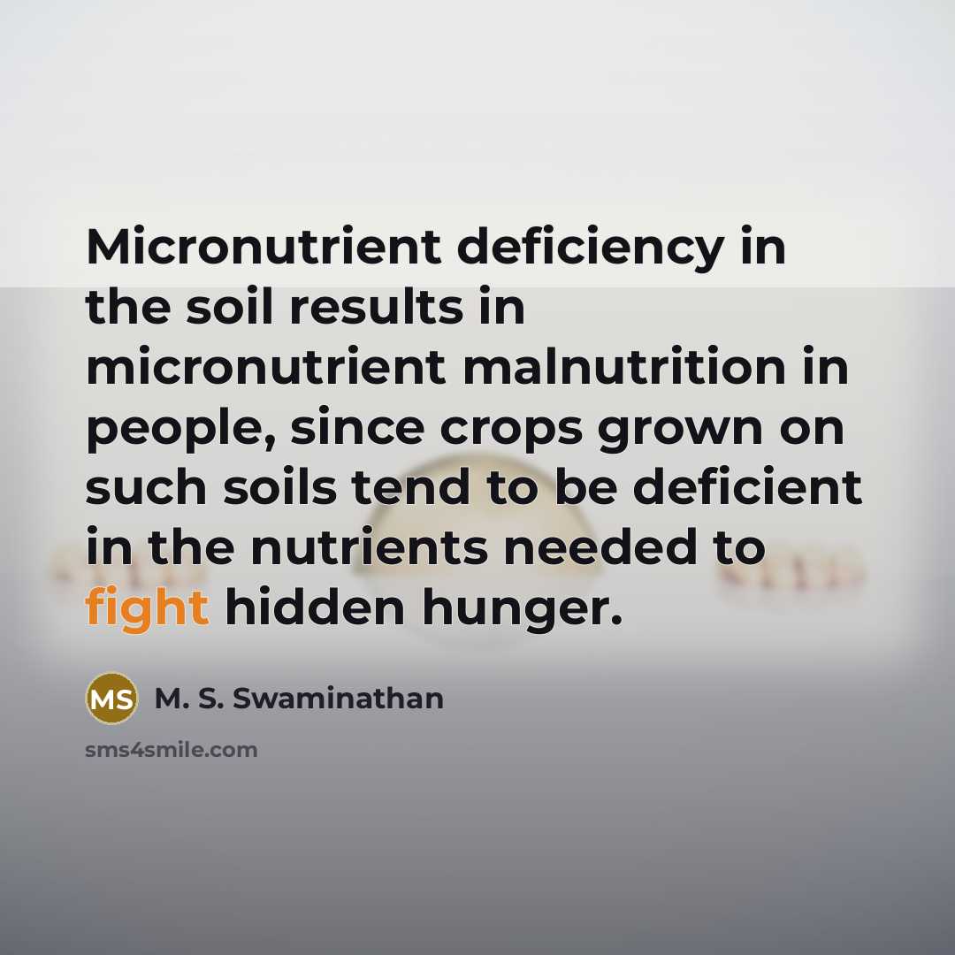 “Micronutrient deficiency in the soil results in micronutrient malnutrition in…” quote by M. S. Swaminathan