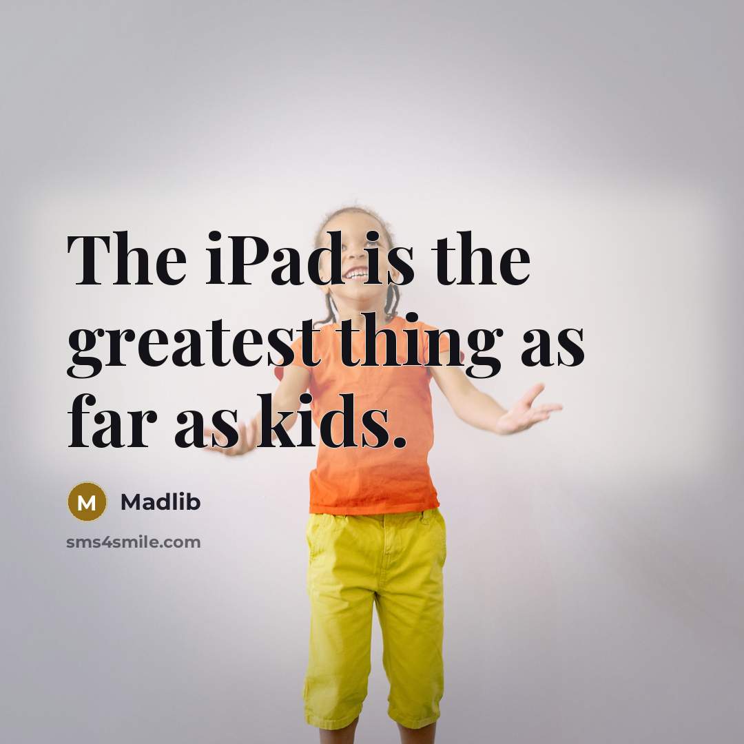 “The iPad is the greatest thing as far as kids.…” quote by Madlib