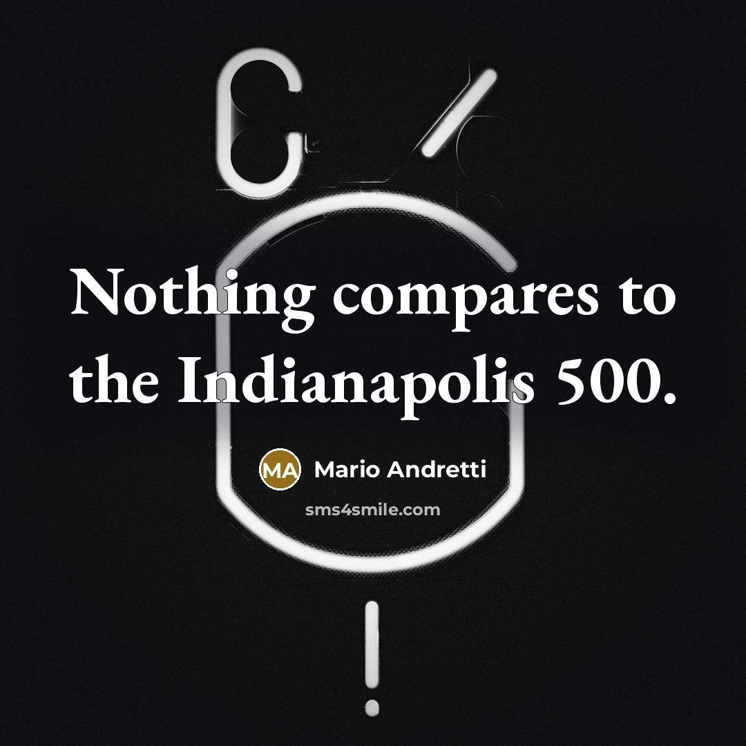 “Nothing compares to the Indianapolis 500.…” quote by Mario Andretti