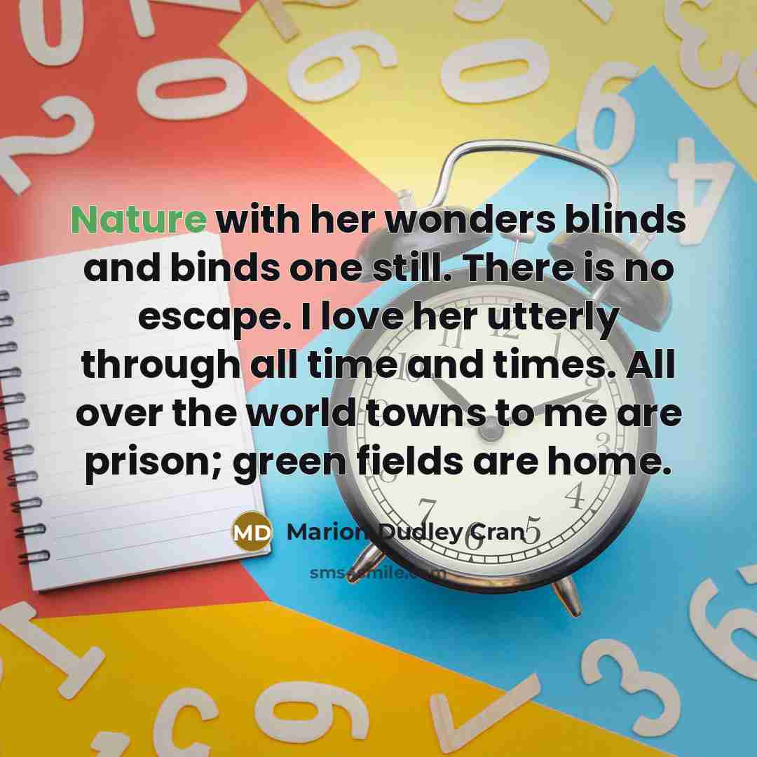 “Nature with her wonders blinds and binds one still. There…” quote by Marion Dudley Cran
