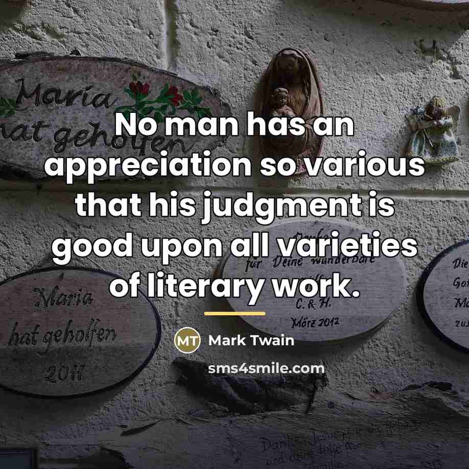 “No man has an appreciation so various that his judgment…” quote by Mark Twain