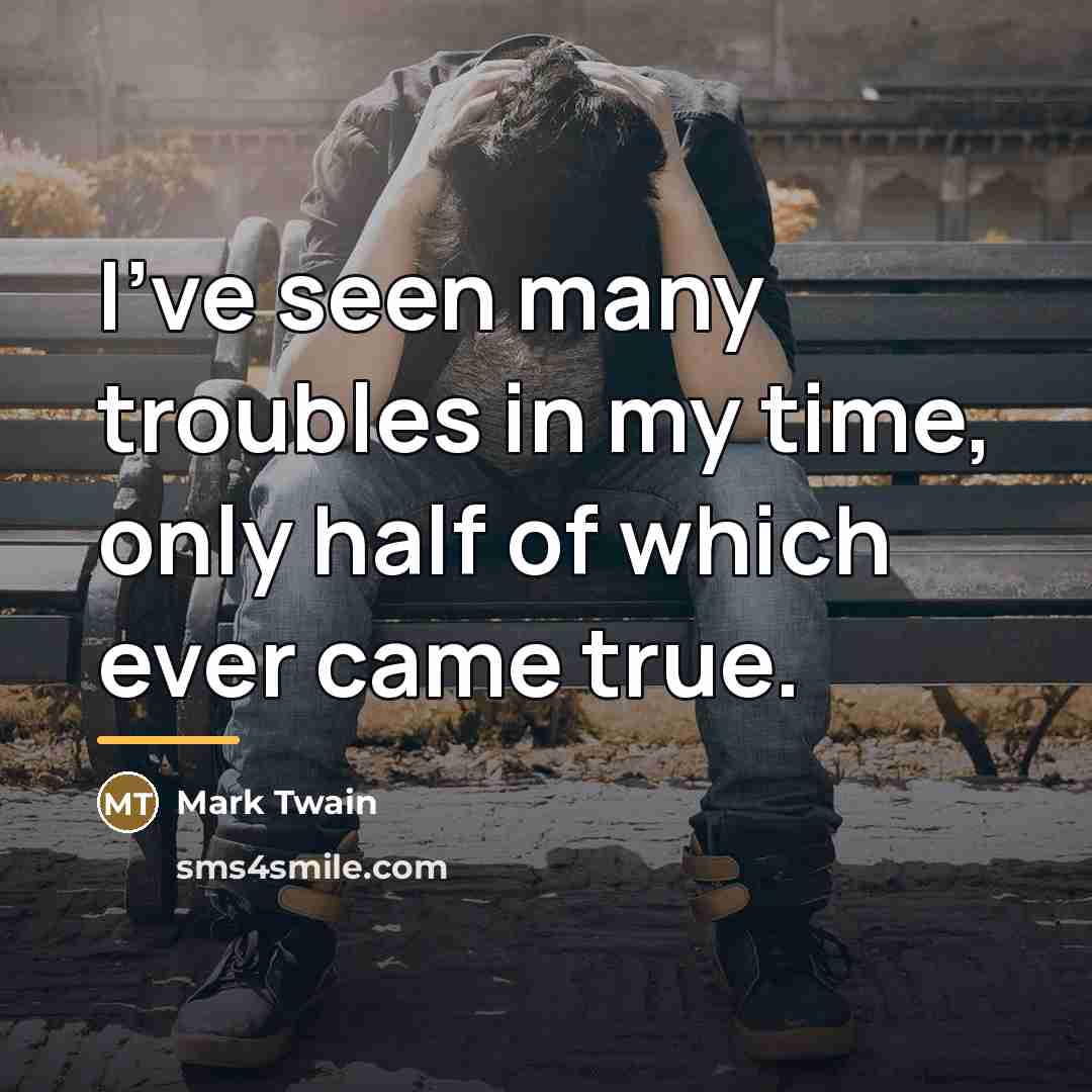 “I've seen many troubles in my time, only half of…” quote by Mark Twain