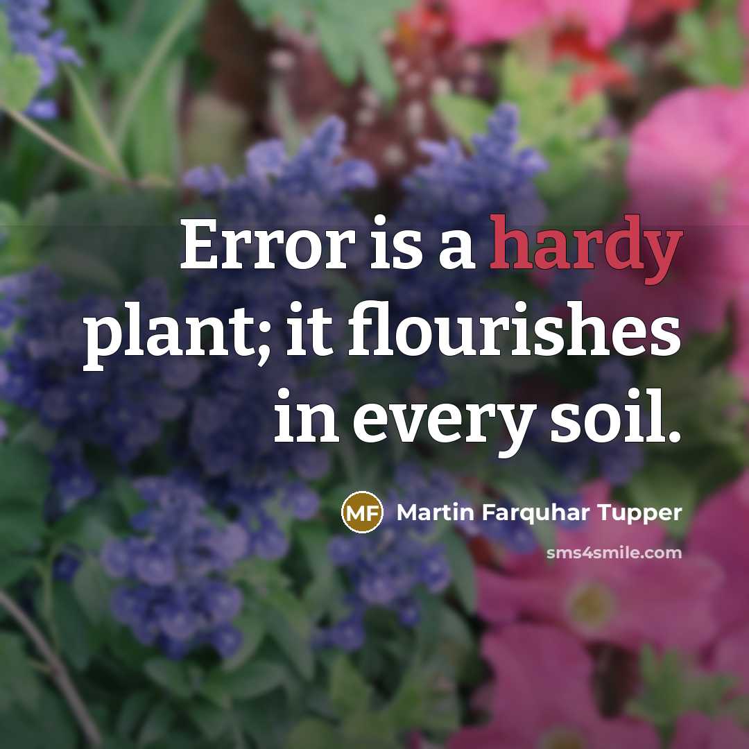 “Error is a hardy plant; it flourishes in every soil.…” quote by Martin Farquhar Tupper