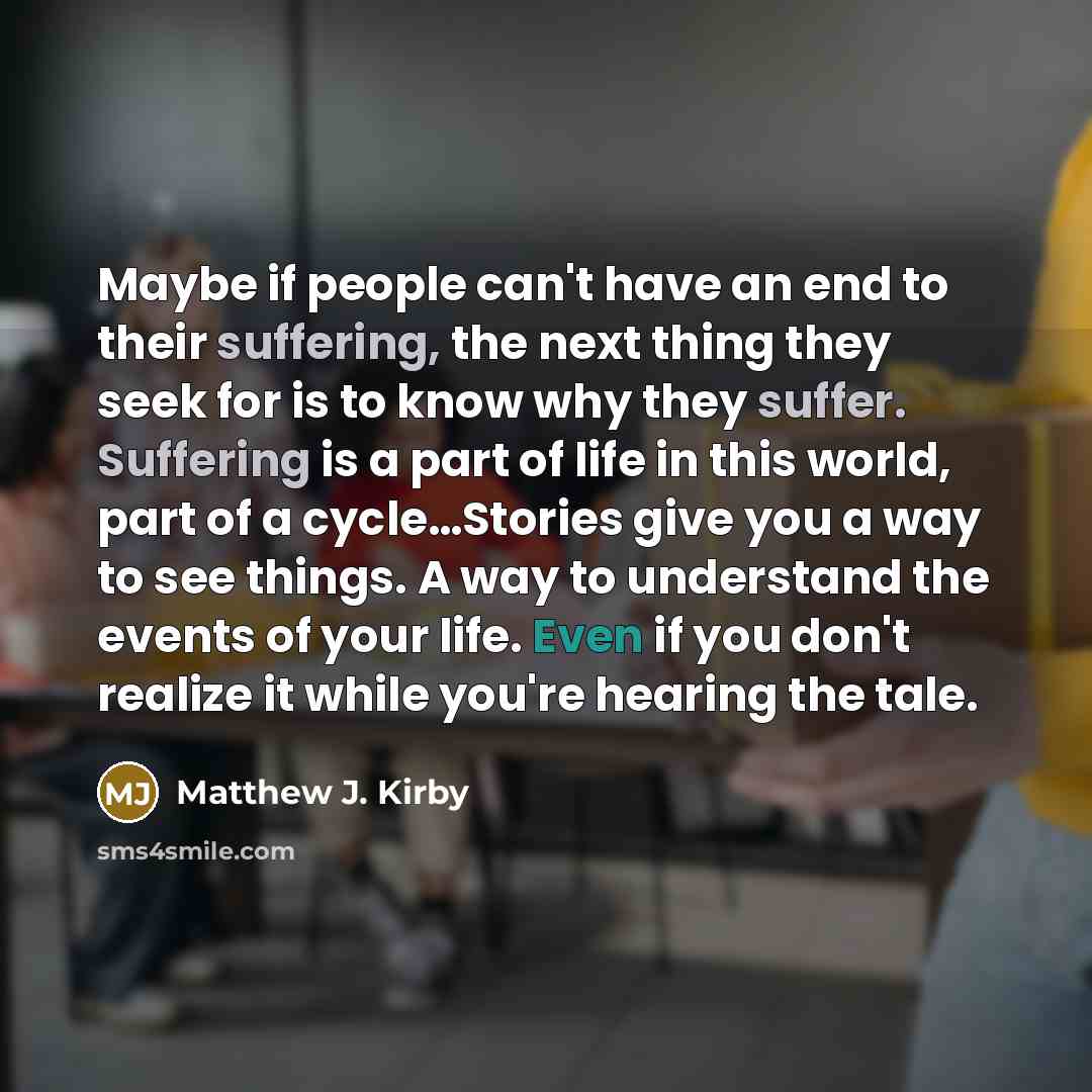 “Maybe if people can't have an end to their suffering,…” quote by Matthew J. Kirby