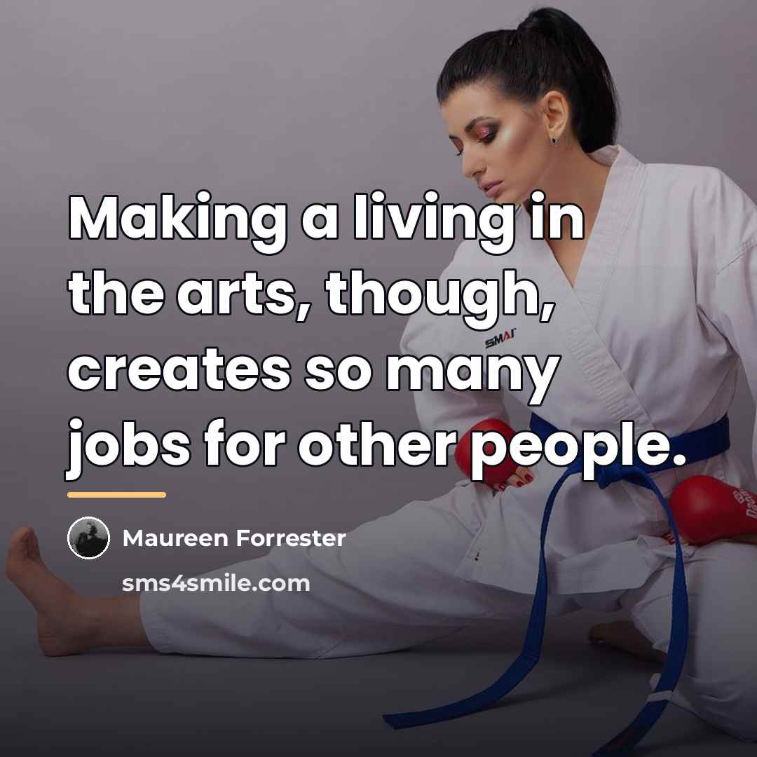 “Making a living in the arts, though, creates so many…” quote by Maureen Forrester