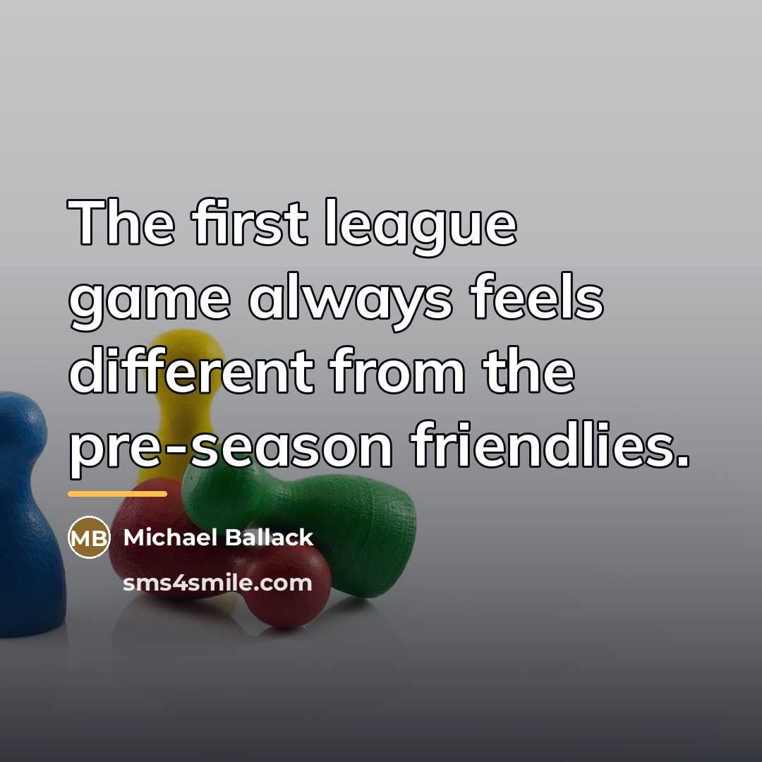 “The first league game always feels different from the pre-season…” quote by Michael Ballack