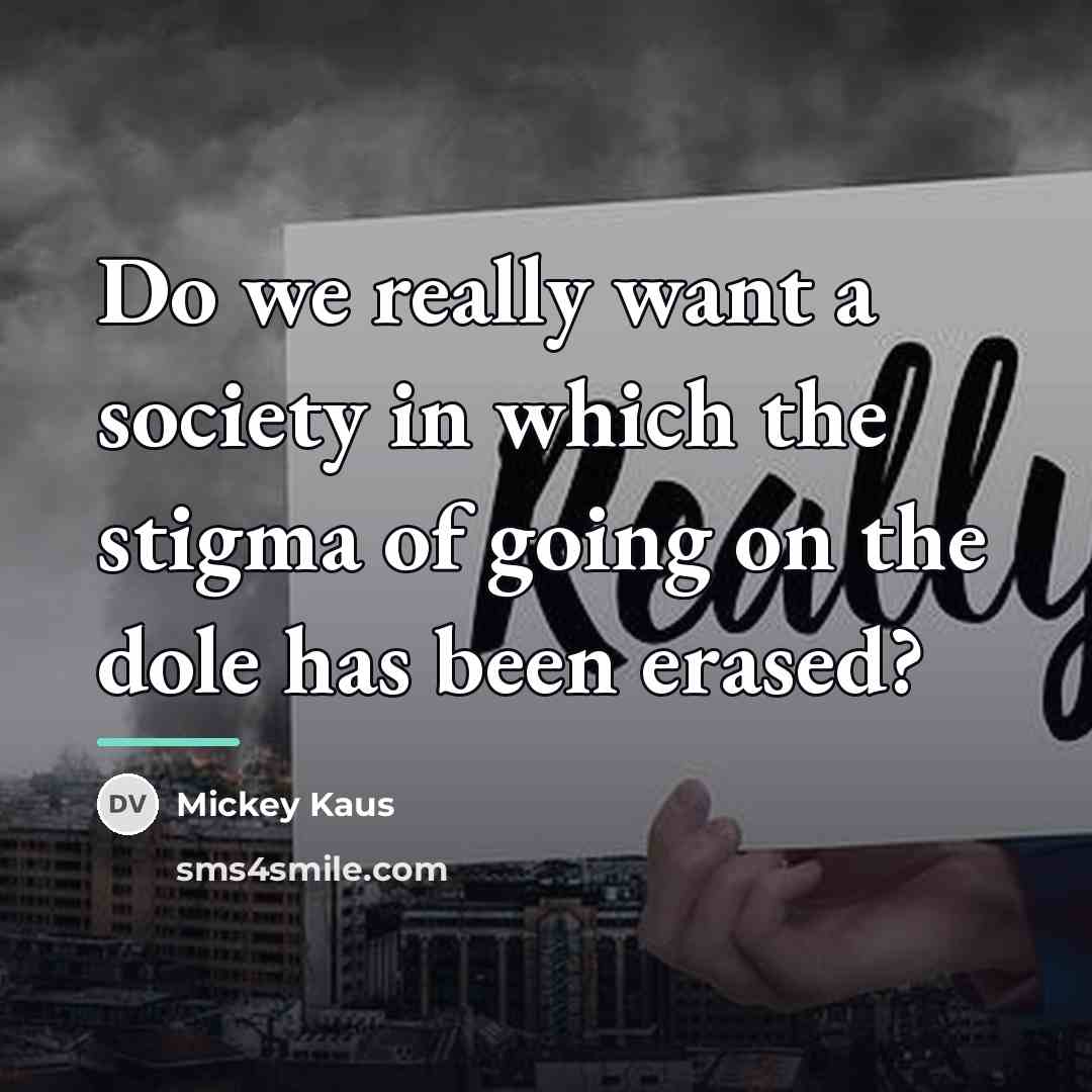 “Do we really want a society in which the stigma…” quote by Mickey Kaus