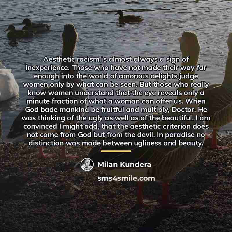 “Aesthetic racism is almost always a sign of inexperience. Those…” quote by Milan Kundera