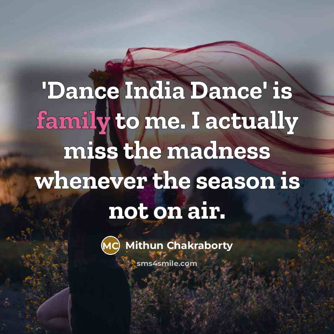 “'Dance India Dance' is family to me. I actually miss…” quote by Mithun Chakraborty