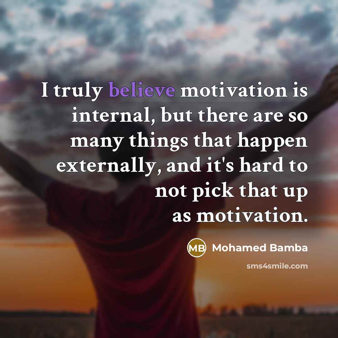 “I truly believe motivation is internal, but there are so…” quote by Mohamed Bamba