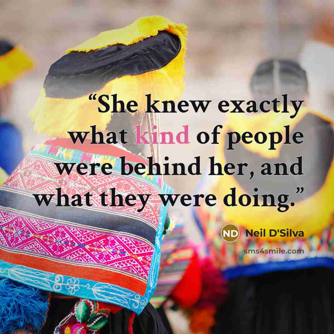 “She knew exactly what kind of people were behind her, and what they were doing.” quote by Neil D'Silva