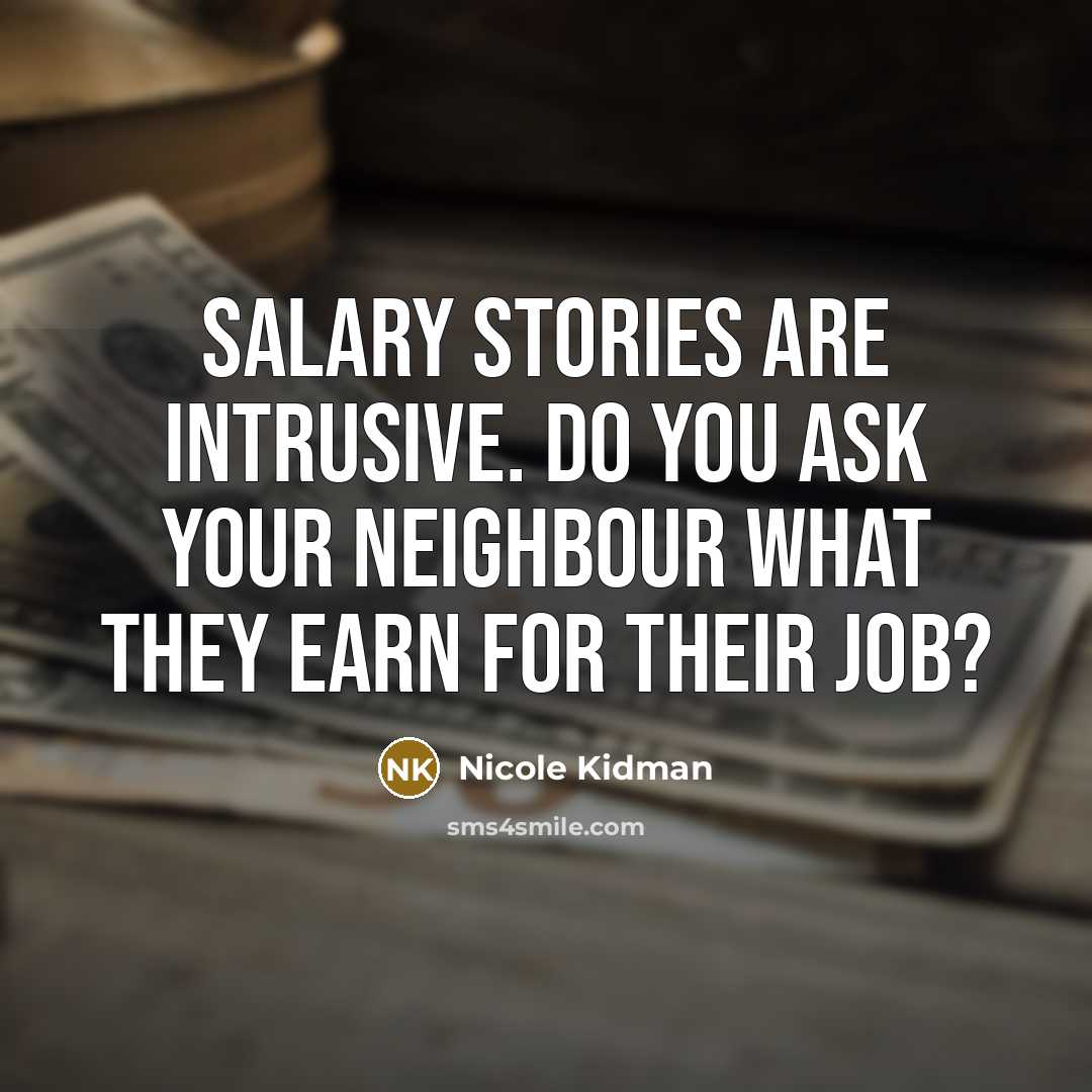 “Salary stories are intrusive. Do you ask your neighbour what…” quote by Nicole Kidman