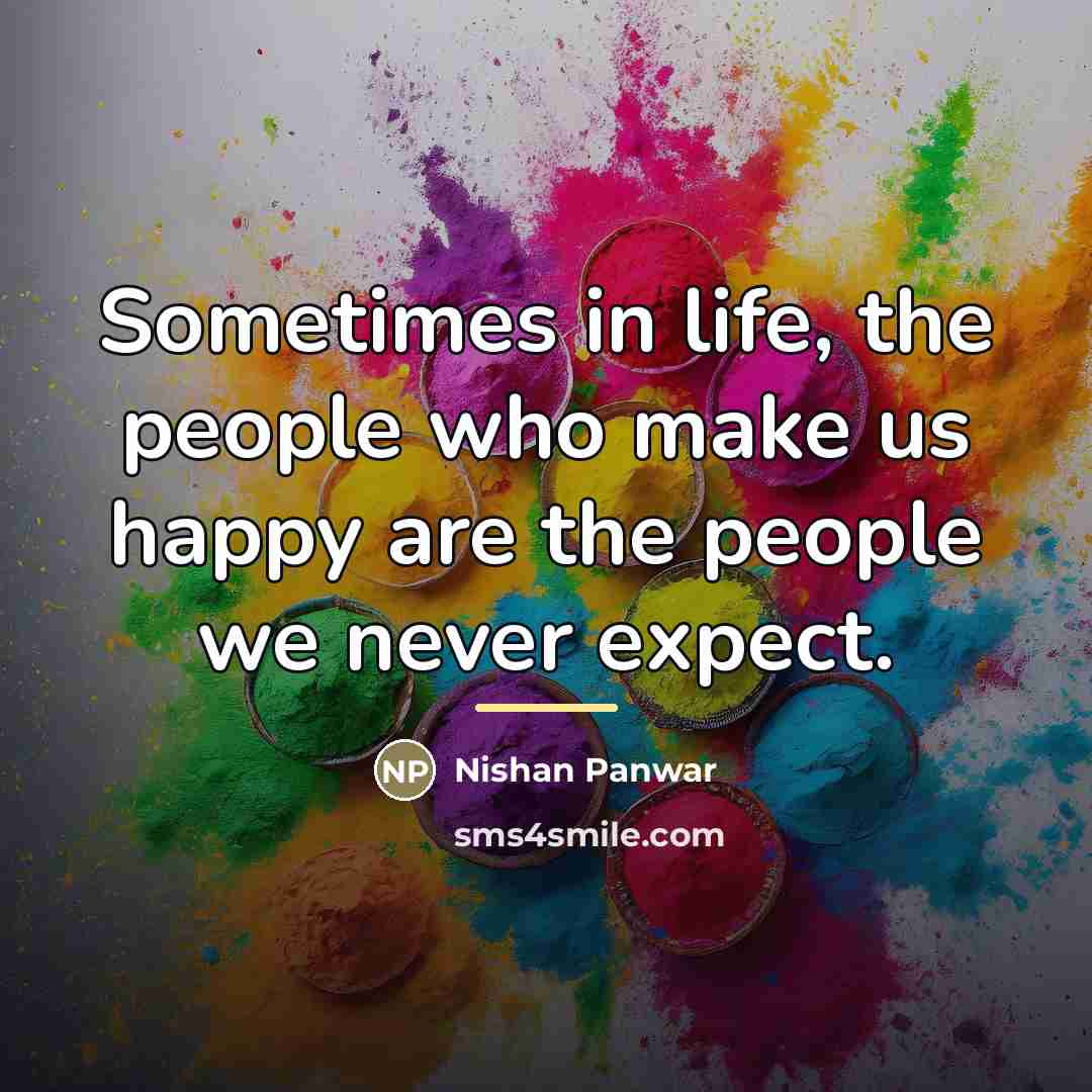 “Sometimes in life, the people who make us happy are…” quote by Nishan Panwar