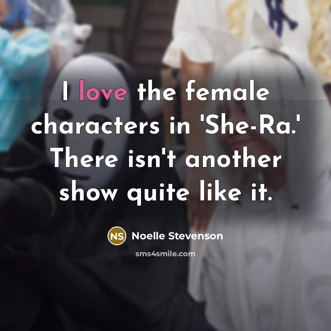 “I love the female characters in 'She-Ra.' There isn't another…” quote by Noelle Stevenson