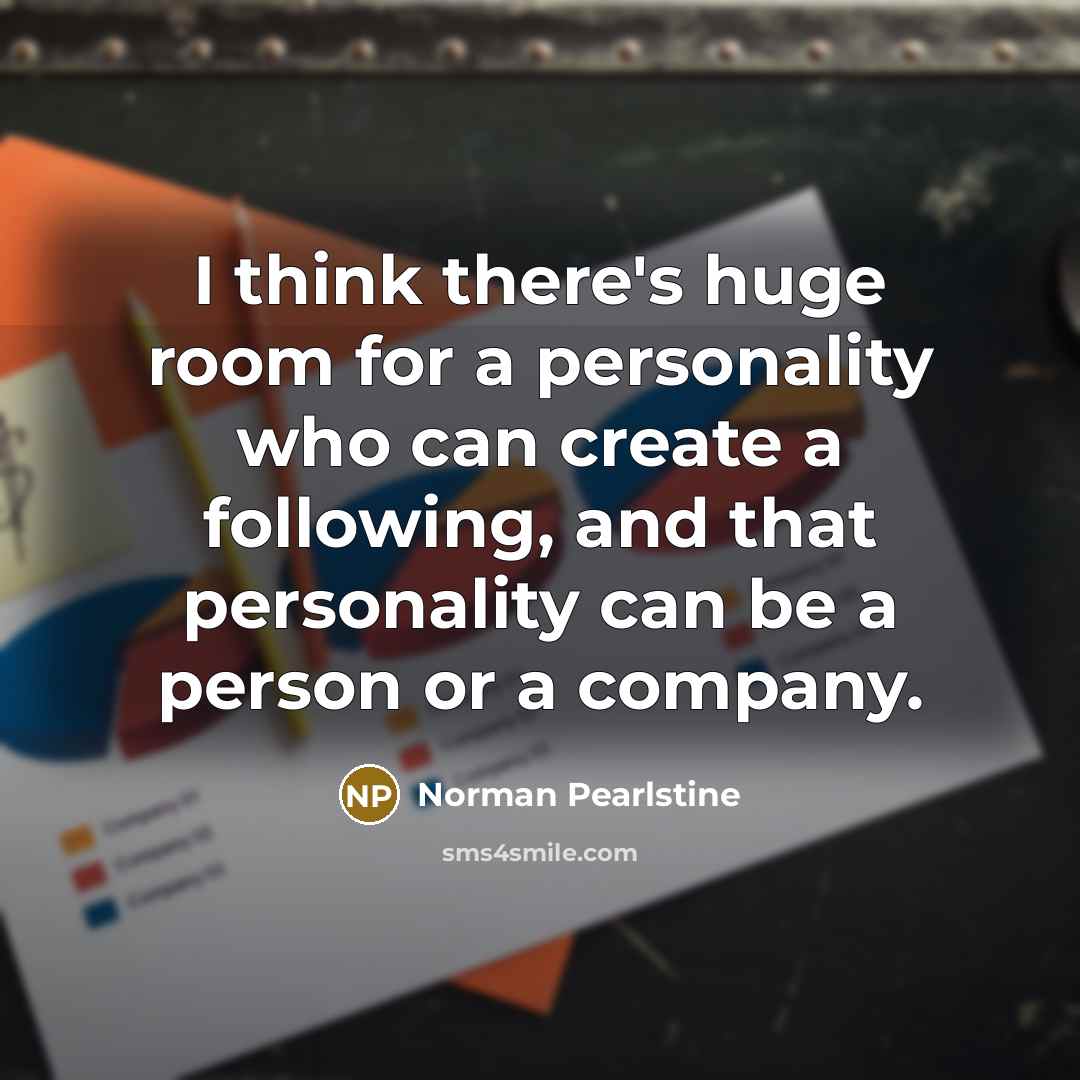 “I think there's huge room for a personality who can…” quote by Norman Pearlstine