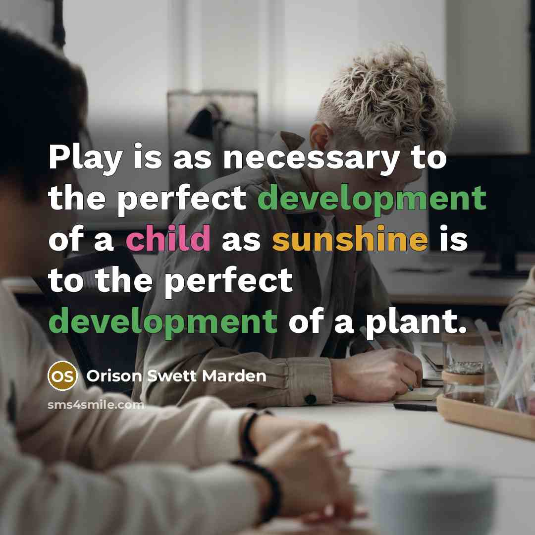 “Play is as necessary to the perfect development of a…” quote by Orison Swett Marden