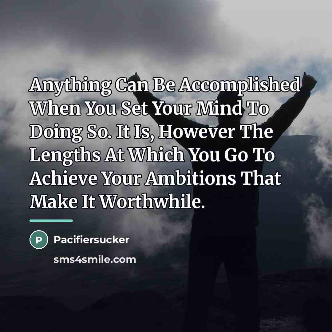 “Anything Can Be Accomplished When You Set Your Mind To…” quote by Pacifiersucker