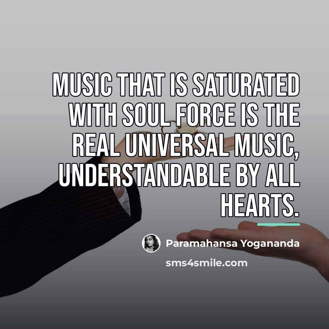 “Music that is saturated with soul force is the real…” quote by Paramahansa Yogananda