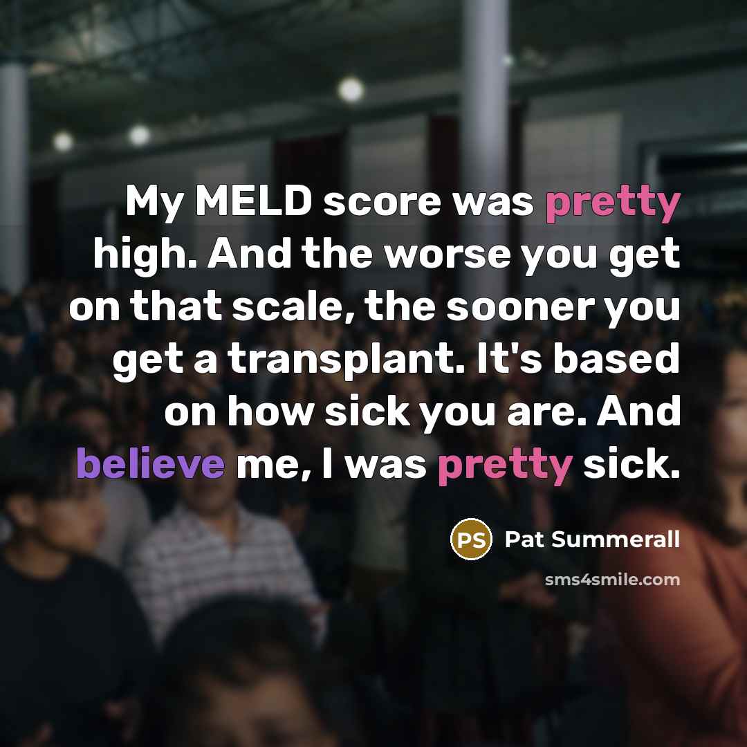 “My MELD score was pretty high. And the worse you…” quote by Pat Summerall