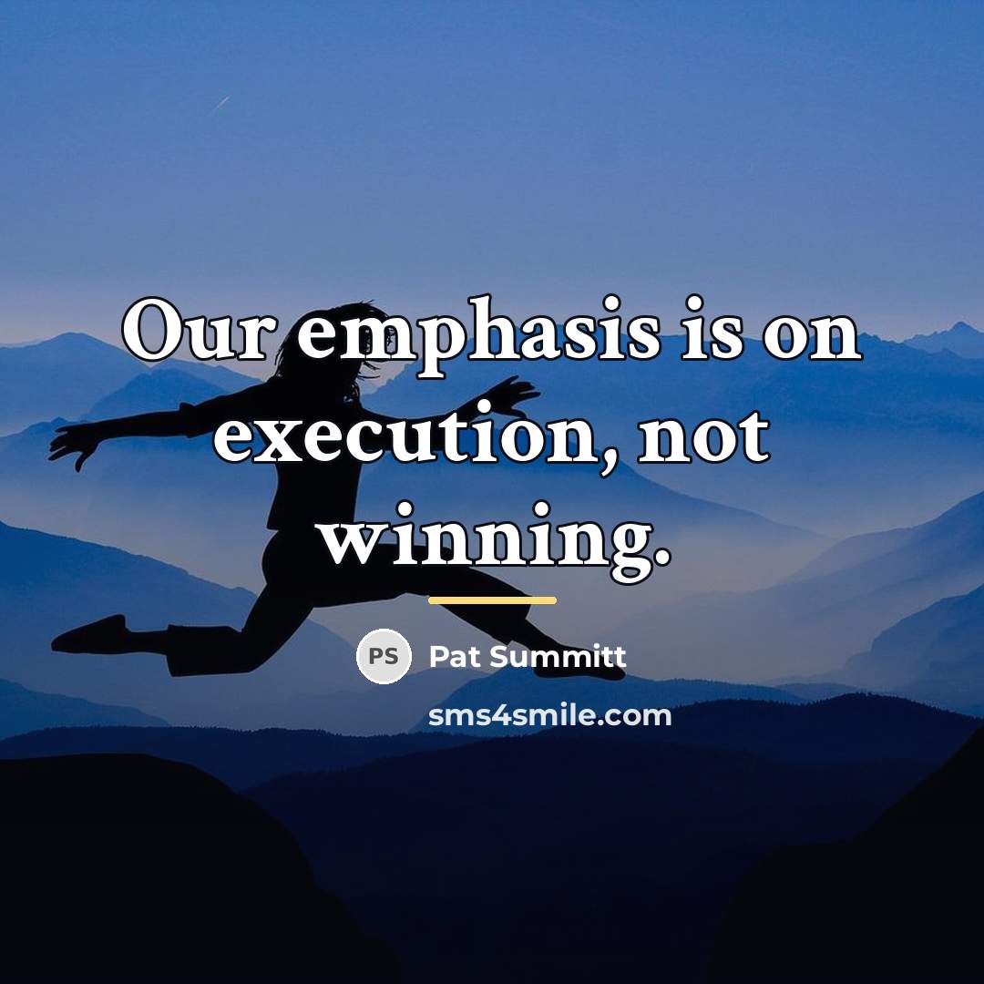 “Our emphasis is on execution, not winning.…” quote by Pat Summitt