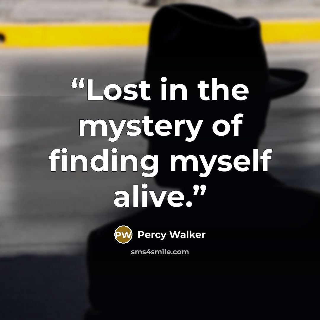 “Lost in the mystery of finding myself alive.” quote by Percy Walker