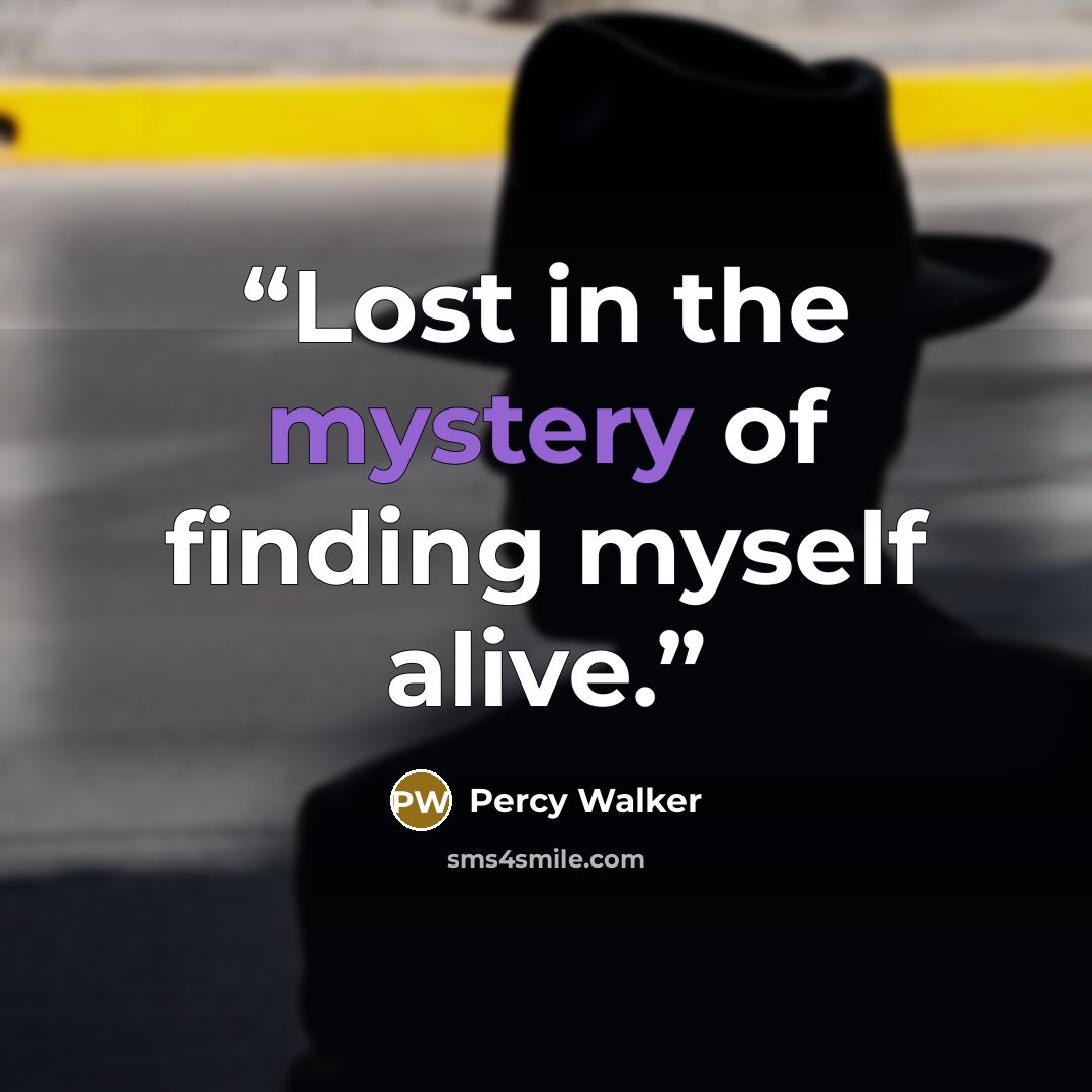 “Lost in the mystery of finding myself alive.” quote by Percy Walker