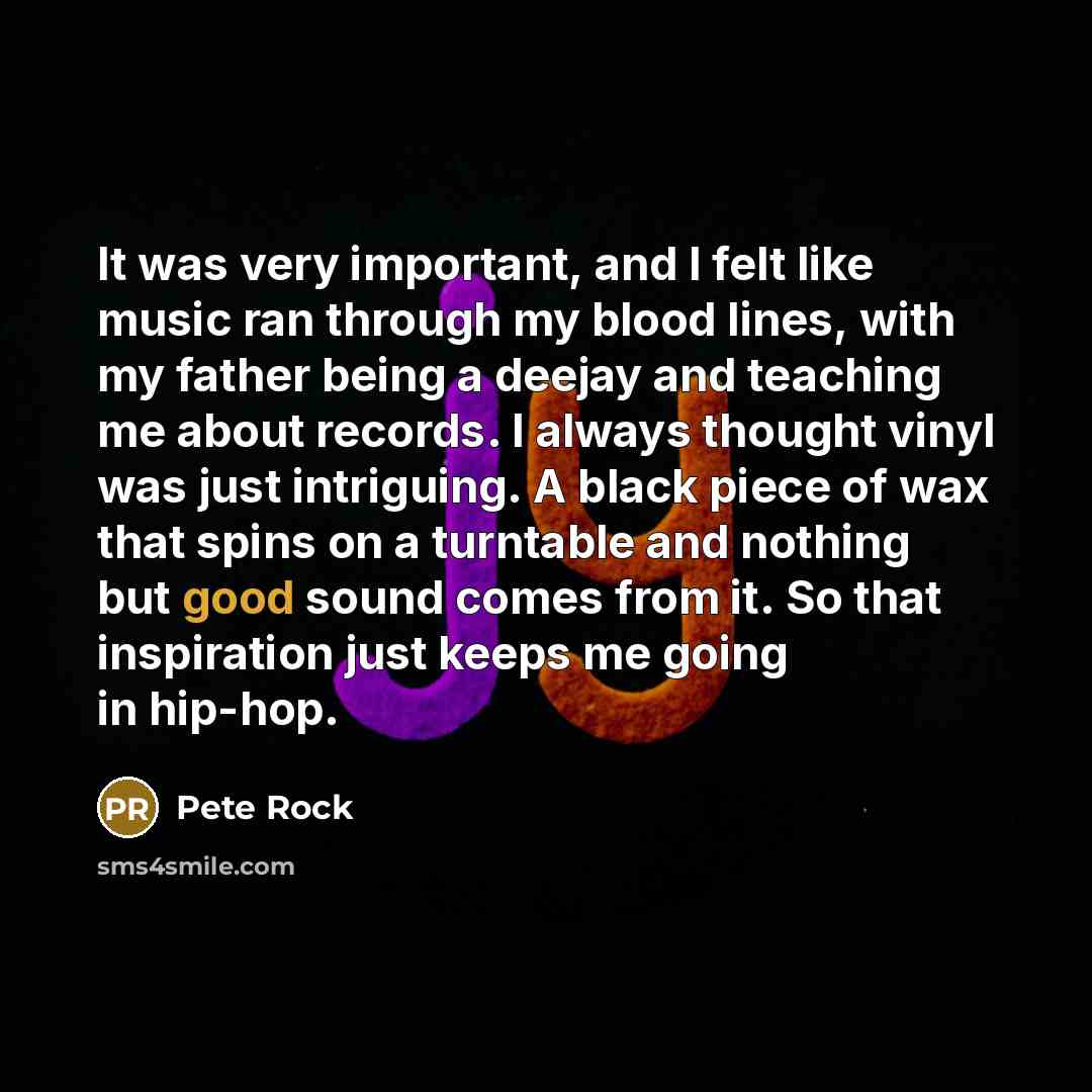 “It was very important, and I felt like music ran…” quote by Pete Rock