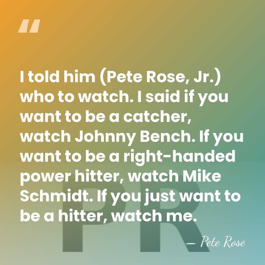 I told him (Pete Rose, Jr.) who to watch. I said if&hellip; - Pete Rose
