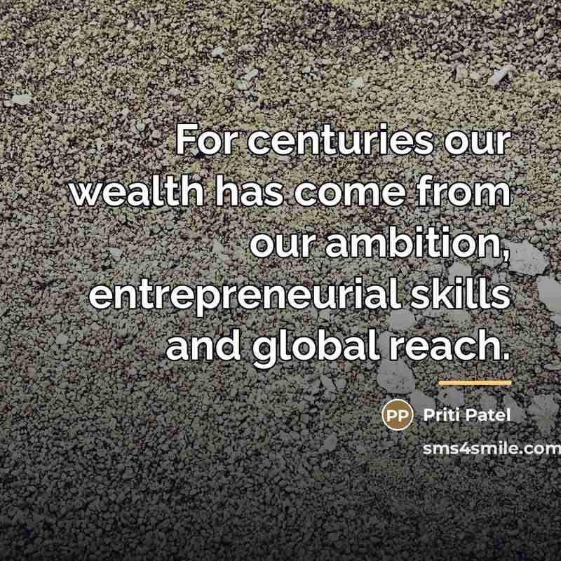 “For centuries our wealth has come from our ambition, entrepreneurial…” quote by Priti Patel