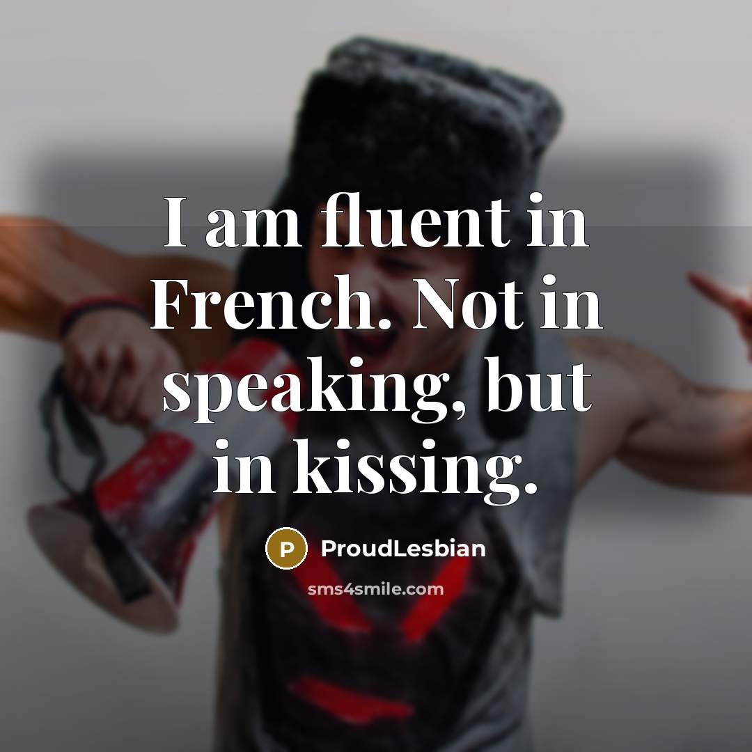 “I am fluent in French. Not in speaking, but in…” quote by ProudLesbian