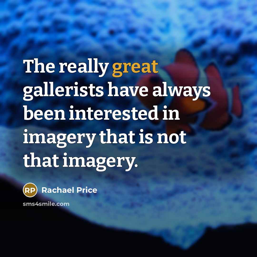 “The really great gallerists have always been interested in imagery…” quote by Rachael Price