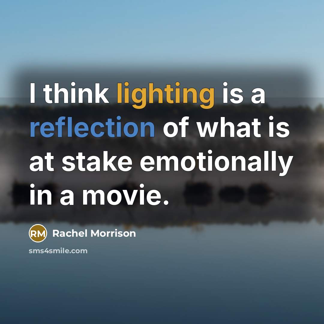 “I think lighting is a reflection of what is at stake emotionally in a movie.” quote by Rachel Morrison