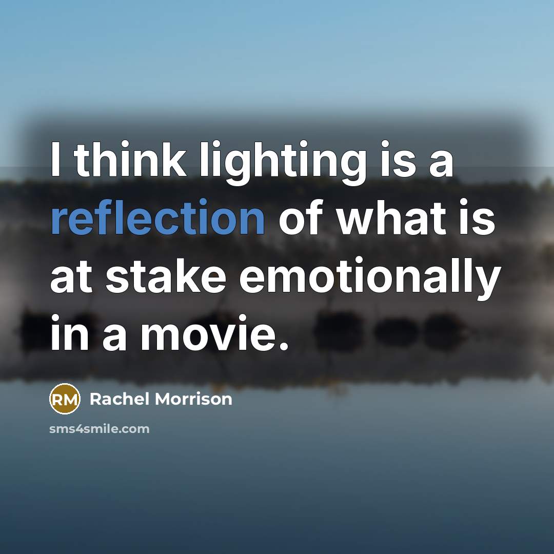 “I think lighting is a reflection of what is at…” quote by Rachel Morrison
