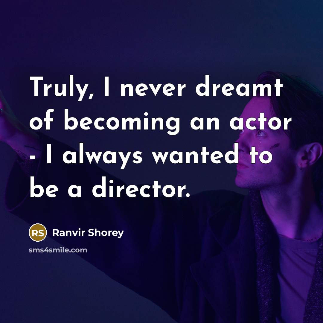 “Truly, I never dreamt of becoming an actor - I…” quote by Ranvir Shorey