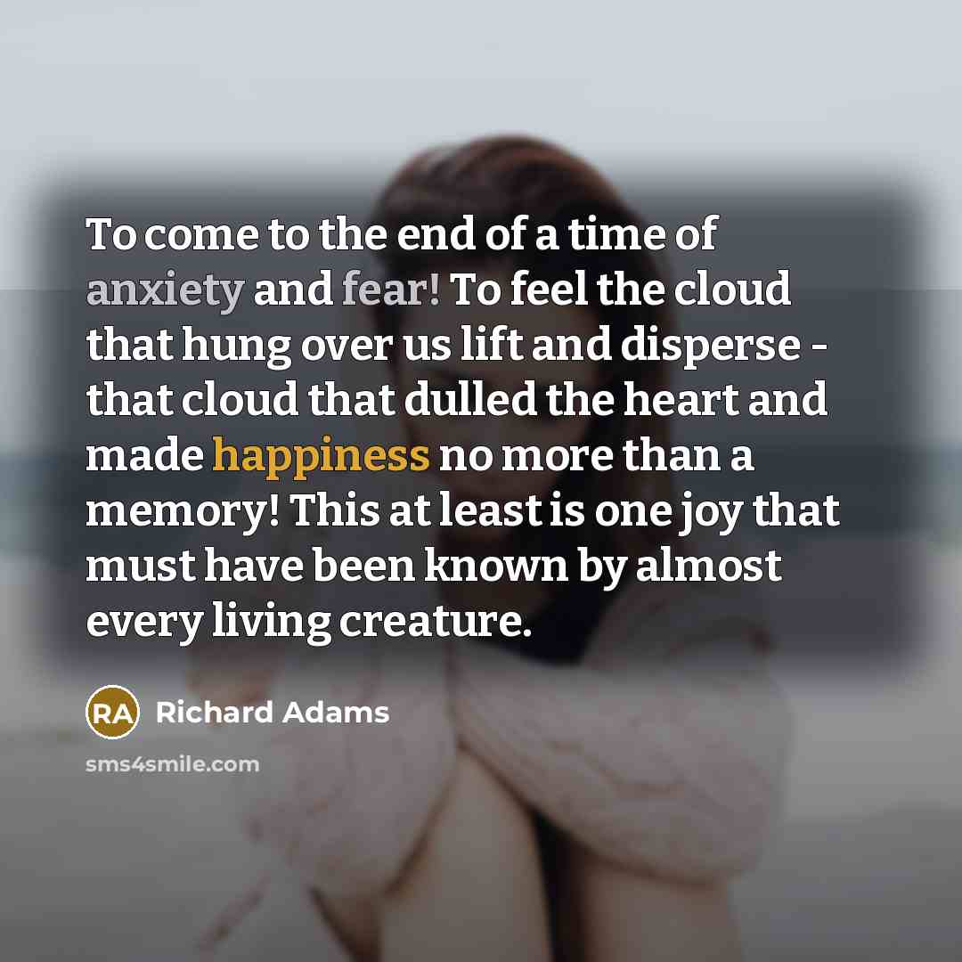 “To come to the end of a time of anxiety…” quote by Richard Adams