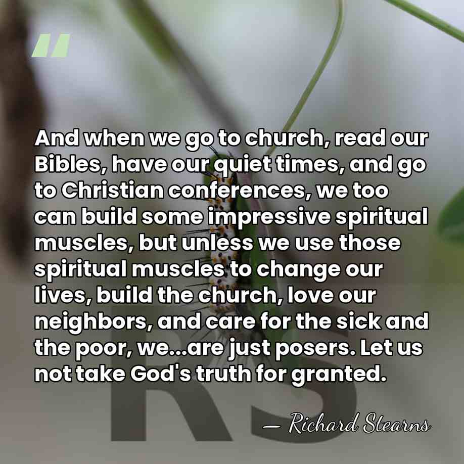 And when we go to church, read our Bibles, have our quiet&hellip; - Richard Stearns