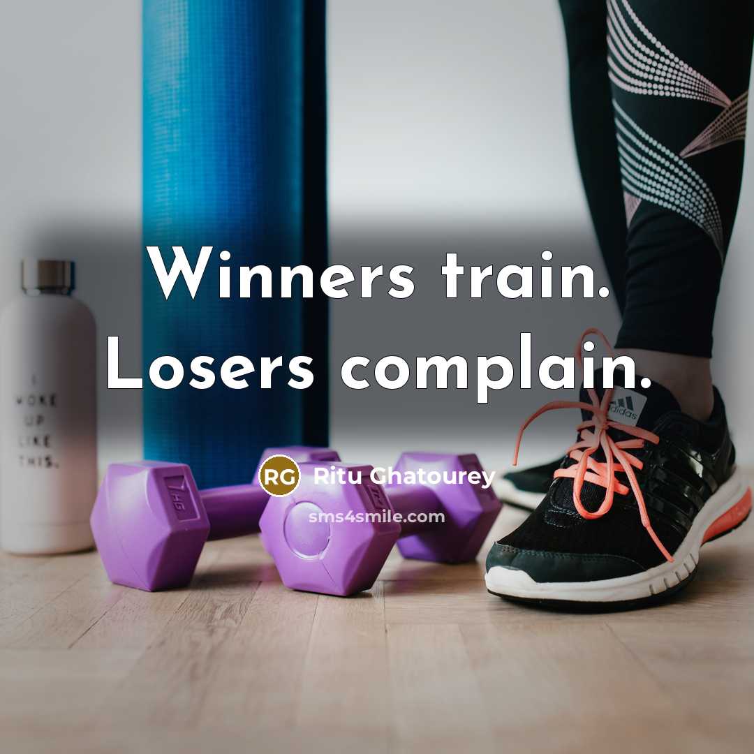 “Winners train. Losers complain.…” quote by Ritu Ghatourey