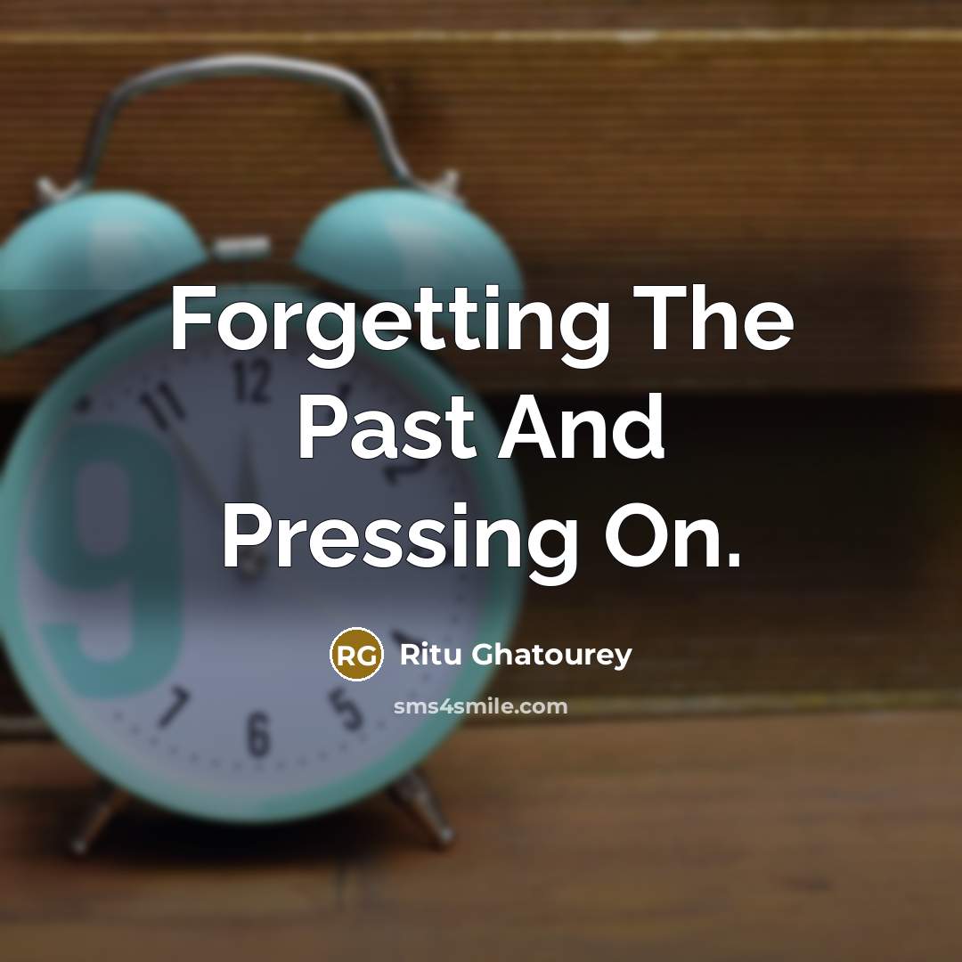 “Forgetting The Past And Pressing On.…” quote by Ritu Ghatourey