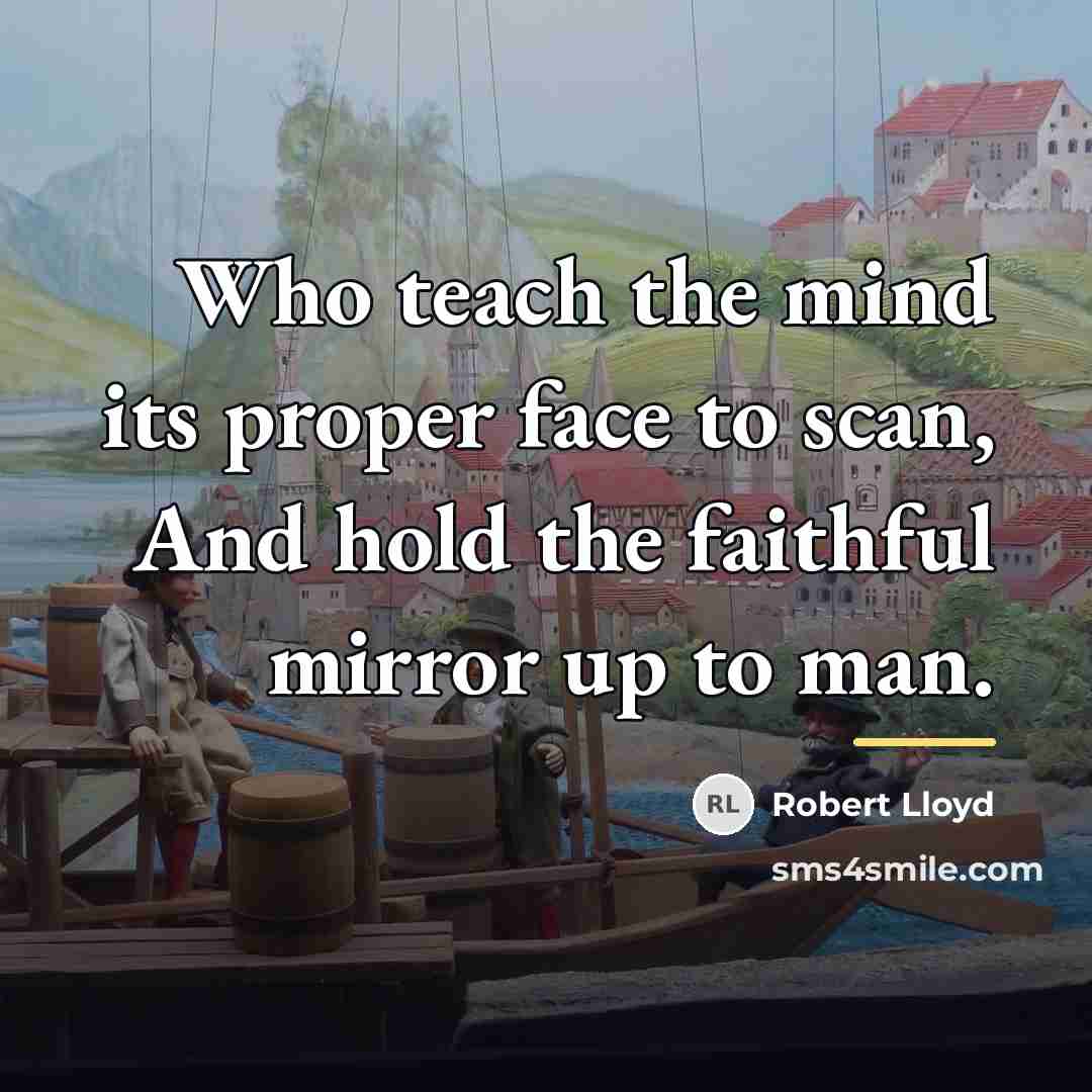 “Who teach the mind its proper face to scan, And…” quote by Robert Lloyd