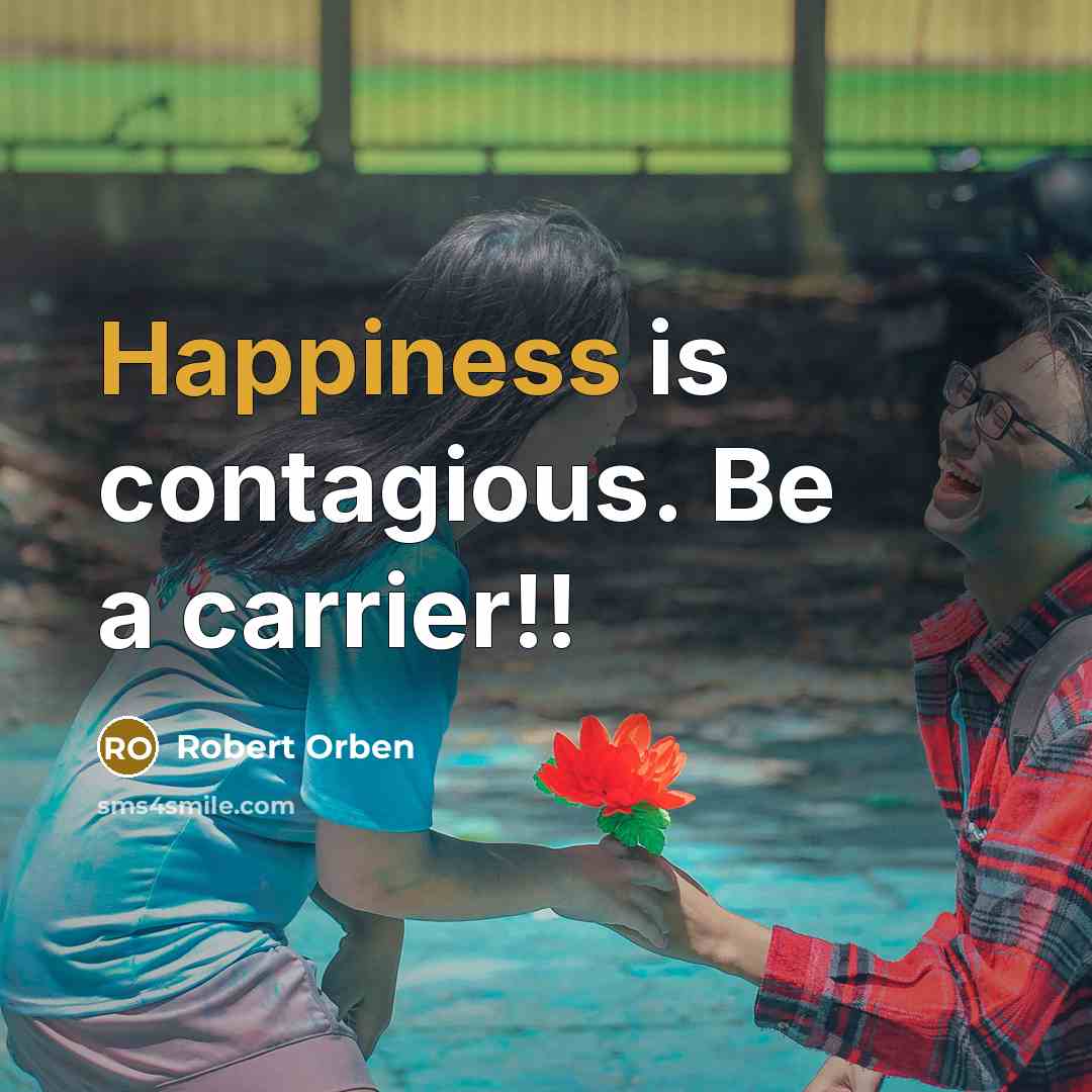 “Happiness is contagious. Be a carrier!!…” quote by Robert Orben
