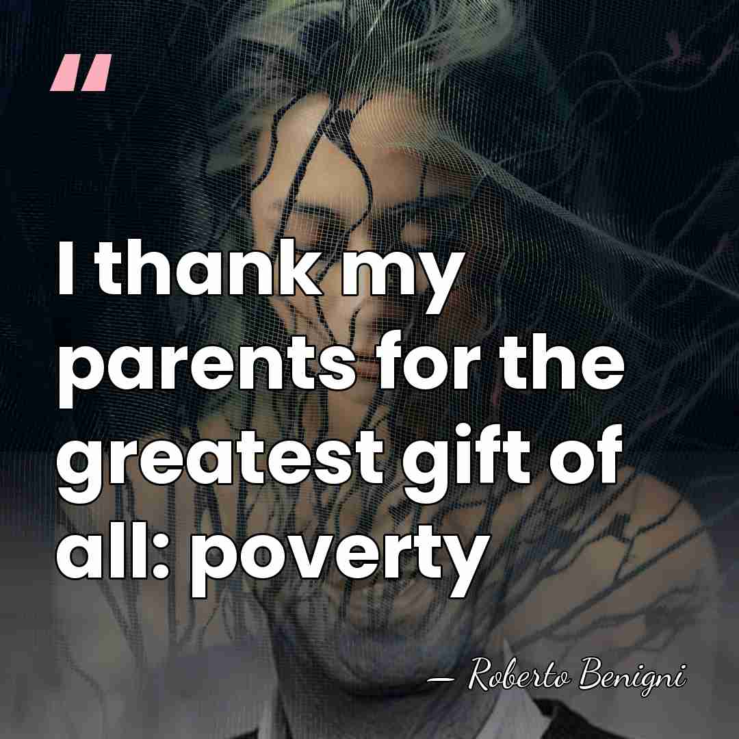 I thank my parents for the greatest gift of all: poverty - Roberto Benigni