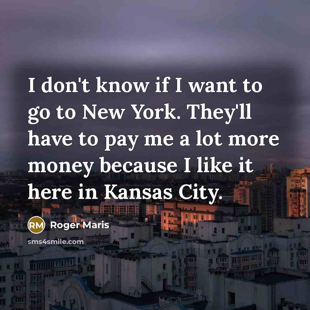“I don't know if I want to go to New…” quote by Roger Maris