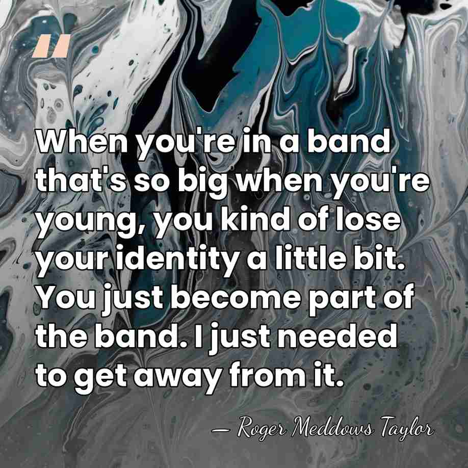 When you're in a band that's so big when you're young, you&hellip; - Roger Meddows Taylor