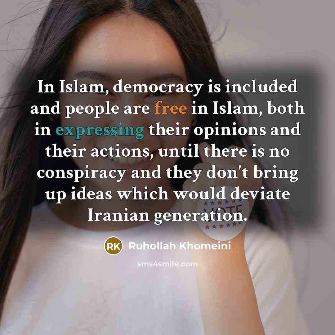 “In Islam, democracy is included and people are free in…” quote by Ruhollah Khomeini
