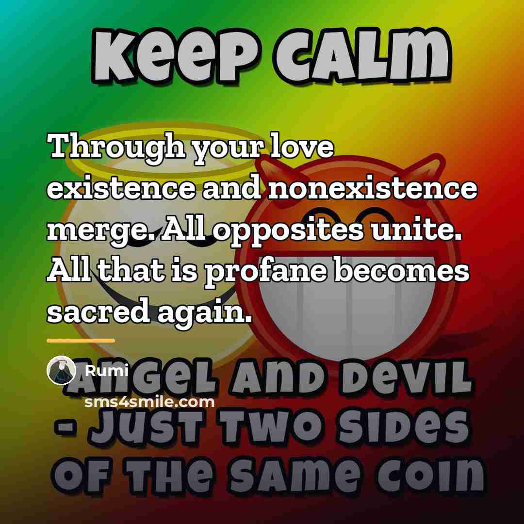 “Through your love existence and nonexistence merge. All opposites unite.…” quote by Rumi